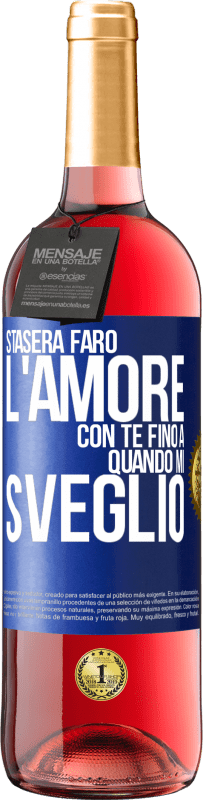 29,95 € | Vino rosato Edizione ROSÉ Stasera farò l'amore con te fino a quando mi sveglio Etichetta Blu. Etichetta personalizzabile Vino giovane Raccogliere 2024 Tempranillo