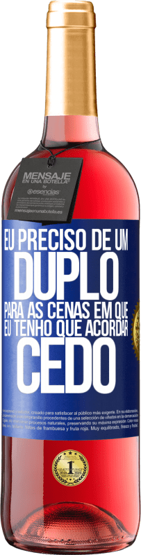 29,95 € Envio grátis | Vinho rosé Edição ROSÉ Eu preciso de um duplo para as cenas em que eu tenho que acordar cedo Etiqueta Azul. Etiqueta personalizável Vinho jovem Colheita 2025 Tempranillo