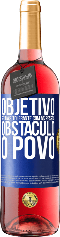 «Objetivo: ser mais tolerante com as pessoas. Obstáculo: o povo» Edição ROSÉ