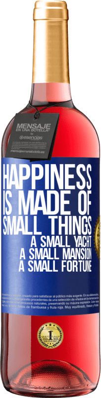 29,95 € | Rosé Wine ROSÉ Edition Happiness is made of small things: a small yacht, a small mansion, a small fortune Blue Label. Customizable label Young wine Harvest 2024 Tempranillo