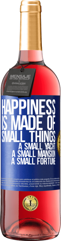 29,95 € Free Shipping | Rosé Wine ROSÉ Edition Happiness is made of small things: a small yacht, a small mansion, a small fortune Blue Label. Customizable label Young wine Harvest 2025 Tempranillo