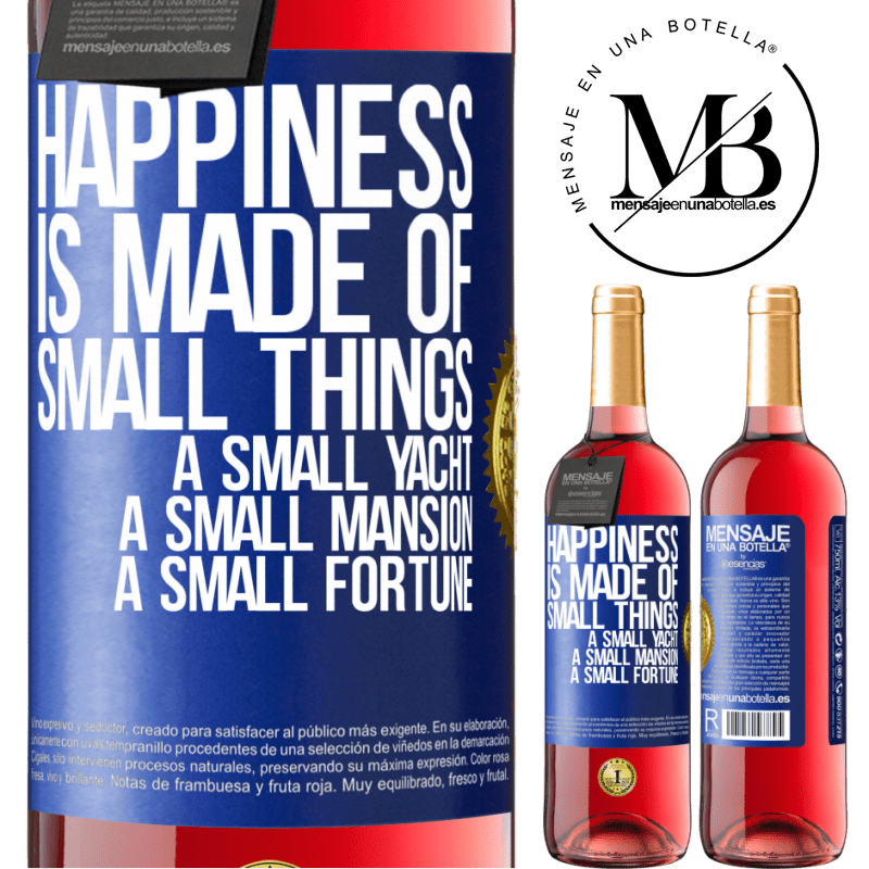29,95 € Free Shipping | Rosé Wine ROSÉ Edition Happiness is made of small things: a small yacht, a small mansion, a small fortune Blue Label. Customizable label Young wine Harvest 2021 Tempranillo