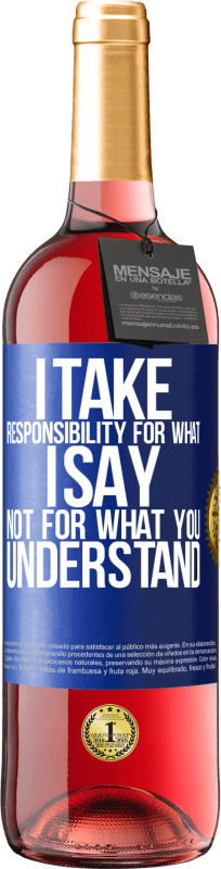 «I take responsibility for what I say, not for what you understand» ROSÉ Edition