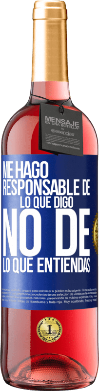 29,95 € | Vino Rosado Edición ROSÉ Me hago responsable de lo que digo, no de lo que entiendas Etiqueta Azul. Etiqueta personalizable Vino joven Cosecha 2024 Tempranillo