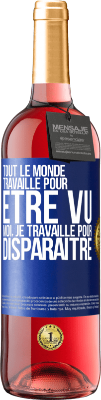 29,95 € | Vin rosé Édition ROSÉ Tout le monde travaille pour être vu. Moi, je travaille pour disparaître Étiquette Bleue. Étiquette personnalisable Vin jeune Récolte 2024 Tempranillo