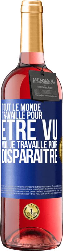 «Tout le monde travaille pour être vu. Moi, je travaille pour disparaître» Édition ROSÉ