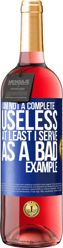 29,95 € | Rosé Wine ROSÉ Edition I am not a complete useless ... At least I serve as a bad example Blue Label. Customizable label Young wine Harvest 2024 Tempranillo