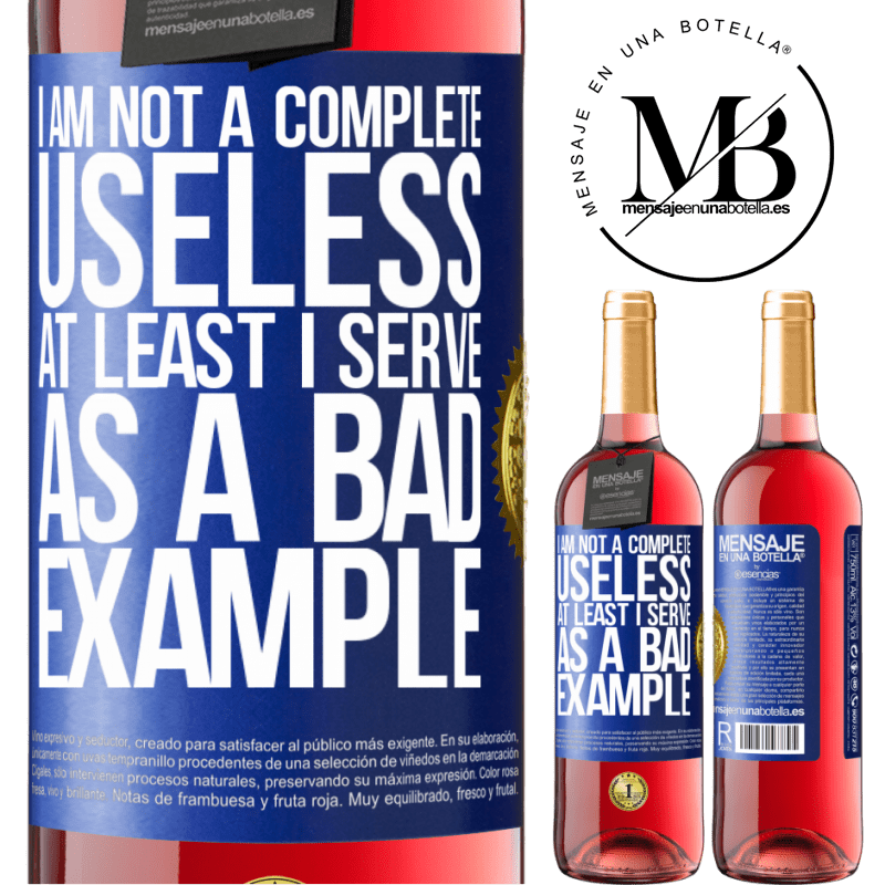 24,95 € Free Shipping | Rosé Wine ROSÉ Edition I am not a complete useless ... At least I serve as a bad example Blue Label. Customizable label Young wine Harvest 2021 Tempranillo