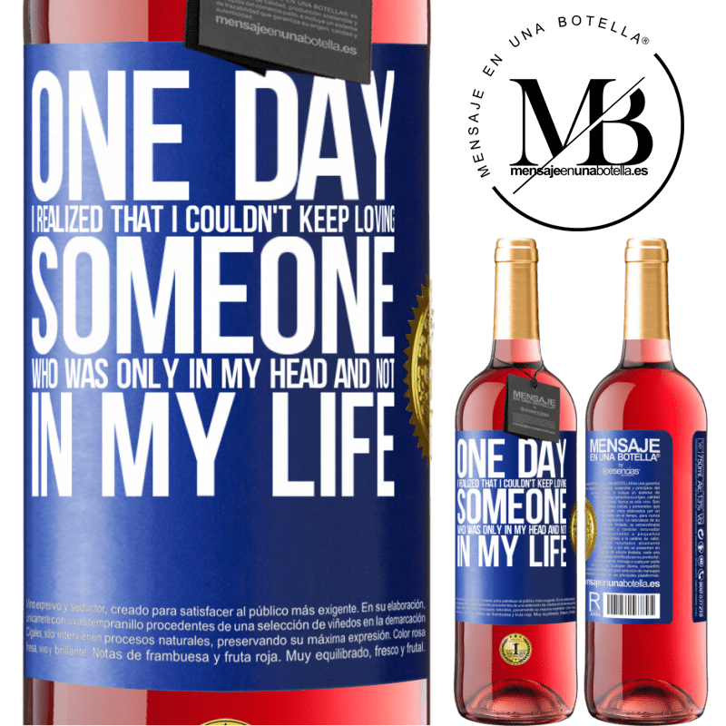 29,95 € Free Shipping | Rosé Wine ROSÉ Edition One day I realized that I couldn't keep loving someone who was only in my head and not in my life Blue Label. Customizable label Young wine Harvest 2021 Tempranillo
