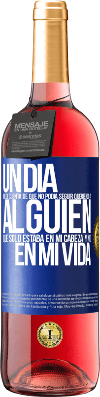 Envío gratis | Vino Rosado Edición ROSÉ Un día me di cuenta de que no podía seguir queriendo a alguien que sólo estaba en mi cabeza y no en mi vida Etiqueta Azul. Etiqueta personalizable Vino joven Cosecha 2023 Tempranillo