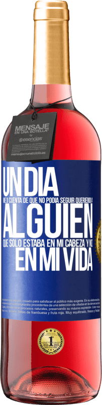 29,95 € Envío gratis | Vino Rosado Edición ROSÉ Un día me di cuenta de que no podía seguir queriendo a alguien que sólo estaba en mi cabeza y no en mi vida Etiqueta Azul. Etiqueta personalizable Vino joven Cosecha 2025 Tempranillo
