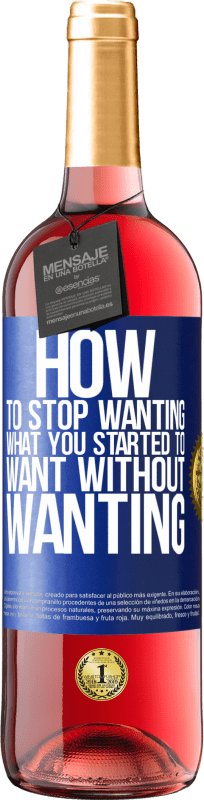 29,95 € | Rosé Wine ROSÉ Edition How to stop wanting what you started to want without wanting Blue Label. Customizable label Young wine Harvest 2023 Tempranillo