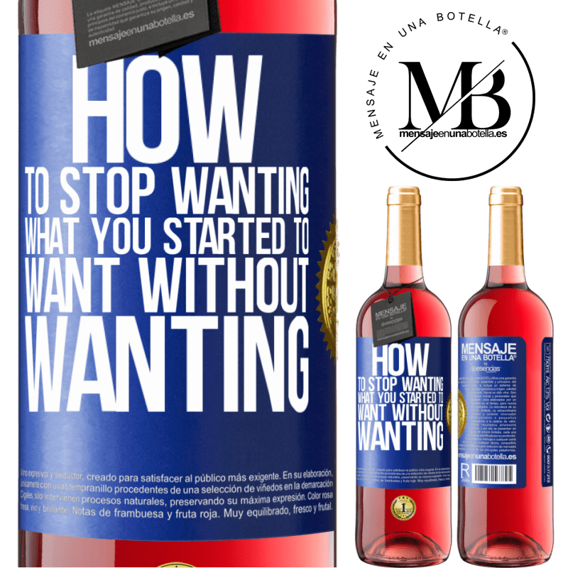 24,95 € Free Shipping | Rosé Wine ROSÉ Edition How to stop wanting what you started to want without wanting Blue Label. Customizable label Young wine Harvest 2021 Tempranillo