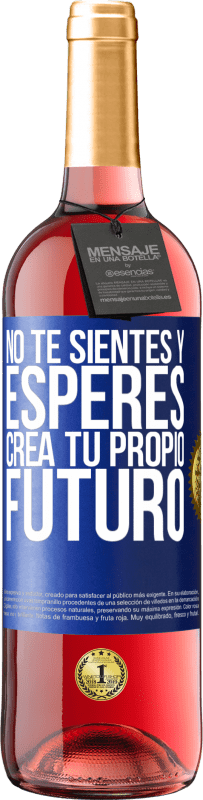 Envío gratis | Vino Rosado Edición ROSÉ No te sientes y esperes, crea tu propio futuro Etiqueta Azul. Etiqueta personalizable Vino joven Cosecha 2023 Tempranillo