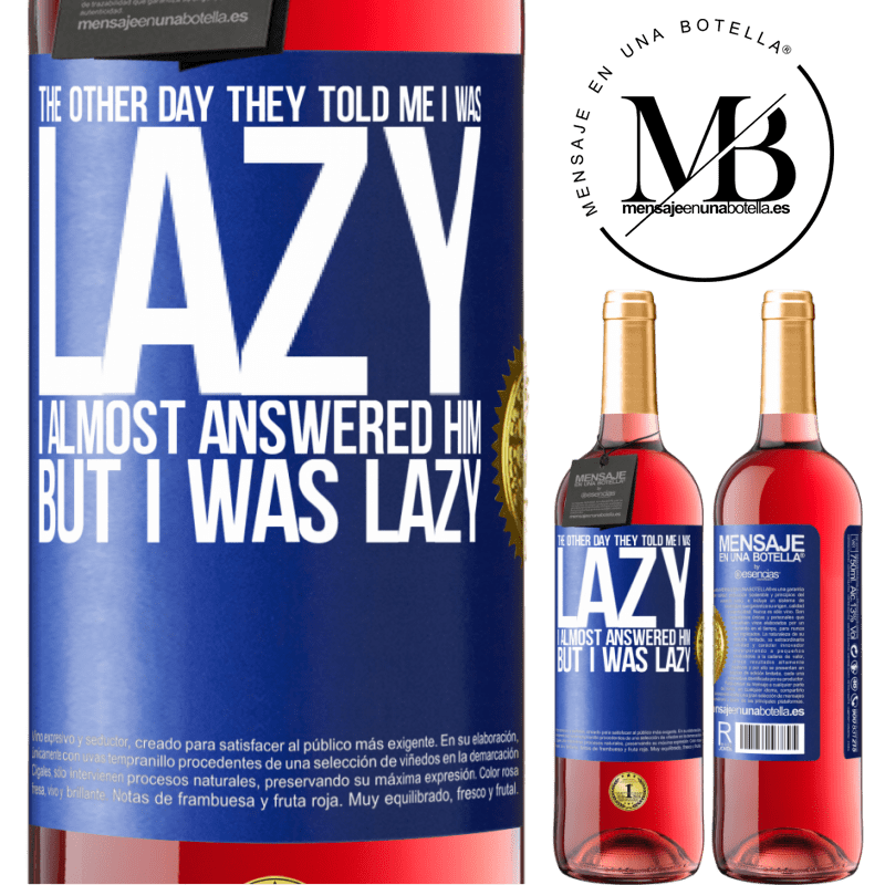 29,95 € Free Shipping | Rosé Wine ROSÉ Edition The other day they told me I was lazy, I almost answered him, but I was lazy Blue Label. Customizable label Young wine Harvest 2021 Tempranillo