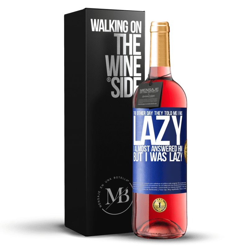 29,95 € Free Shipping | Rosé Wine ROSÉ Edition The other day they told me I was lazy, I almost answered him, but I was lazy Blue Label. Customizable label Young wine Harvest 2024 Tempranillo