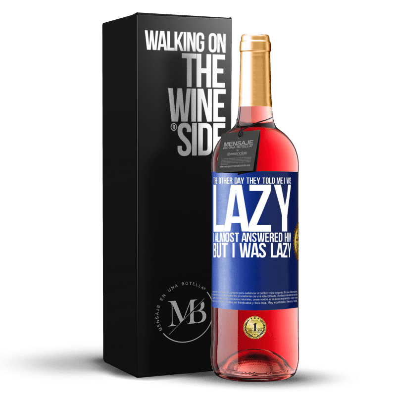 29,95 € Free Shipping | Rosé Wine ROSÉ Edition The other day they told me I was lazy, I almost answered him, but I was lazy Blue Label. Customizable label Young wine Harvest 2025 Tempranillo
