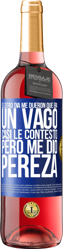 29,95 € Envío gratis | Vino Rosado Edición ROSÉ El otro día me dijeron que era un vago, casi le contesto, pero me dio pereza Etiqueta Azul. Etiqueta personalizable Vino joven Cosecha 2024 Tempranillo