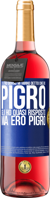 29,95 € | Vino rosato Edizione ROSÉ L'altro giorno mi hanno detto che ero pigro, gli ho quasi risposto, ma ero pigro Etichetta Blu. Etichetta personalizzabile Vino giovane Raccogliere 2024 Tempranillo