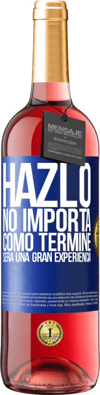 «Hazlo, no importa como terminé, será una gran experiencia» Edición ROSÉ