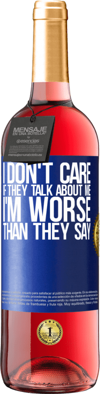 29,95 € | Rosé Wine ROSÉ Edition I don't care if they talk about me, total I'm worse than they say Blue Label. Customizable label Young wine Harvest 2023 Tempranillo