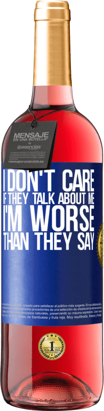 29,95 € | Rosé Wine ROSÉ Edition I don't care if they talk about me, total I'm worse than they say Blue Label. Customizable label Young wine Harvest 2024 Tempranillo