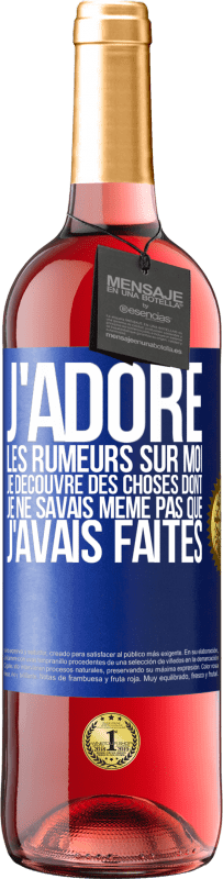 29,95 € | Vin rosé Édition ROSÉ J'adore les rumeurs sur moi, je découvre des choses dont je ne savais même pas que j'avais faites Étiquette Bleue. Étiquette personnalisable Vin jeune Récolte 2024 Tempranillo