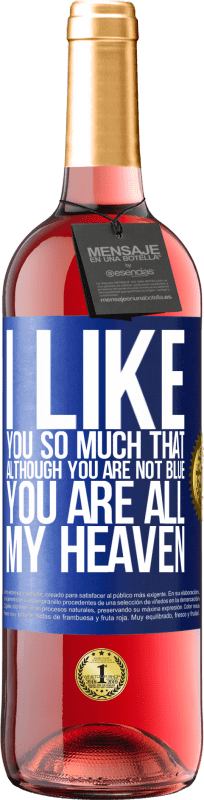 29,95 € | Rosé Wine ROSÉ Edition I like you so much that, although you are not blue, you are all my heaven Blue Label. Customizable label Young wine Harvest 2024 Tempranillo