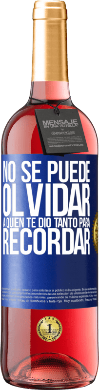 «No se puede olvidar a quien te dio tanto para recordar» Edición ROSÉ
