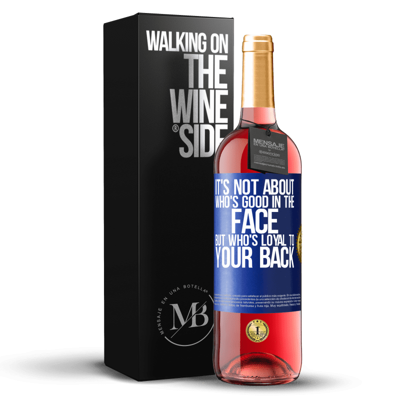 29,95 € Free Shipping | Rosé Wine ROSÉ Edition It's not about who's good in the face, but who's loyal to your back Blue Label. Customizable label Young wine Harvest 2023 Tempranillo
