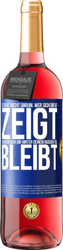 29,95 € Kostenloser Versand | Roséwein ROSÉ Ausgabe Es geht nicht darum, wer sich dir gut zeigt, sondern wer dir hinter deinem Rücken treu bleibt Blaue Markierung. Anpassbares Etikett Junger Wein Ernte 2025 Tempranillo