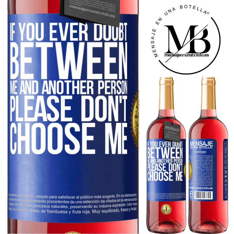 29,95 € Free Shipping | Rosé Wine ROSÉ Edition If you ever doubt between me and another person, please don't choose me Blue Label. Customizable label Young wine Harvest 2022 Tempranillo