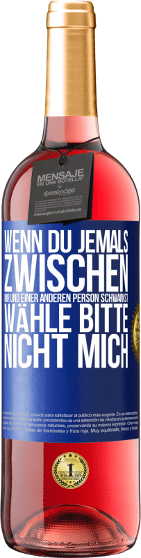 29,95 € Kostenloser Versand | Roséwein ROSÉ Ausgabe Wenn du jemals zwischen mir und einer anderen Person schwankst, wähle bitte nicht mich Blaue Markierung. Anpassbares Etikett Junger Wein Ernte 2025 Tempranillo