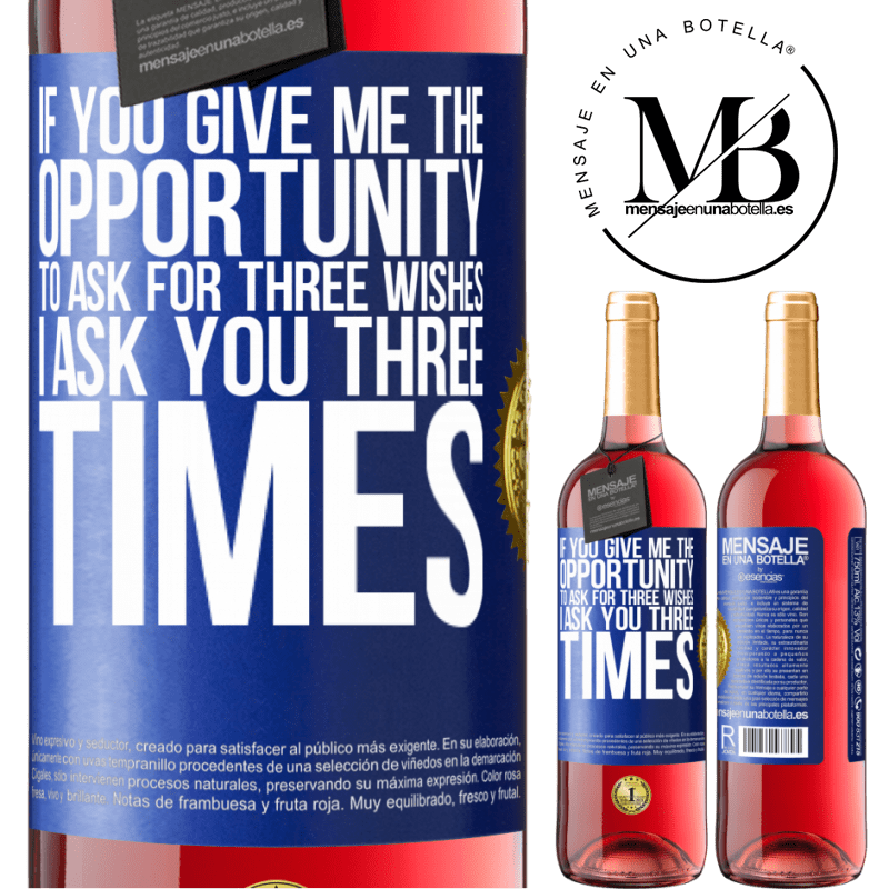 29,95 € Free Shipping | Rosé Wine ROSÉ Edition If you give me the opportunity to ask for three wishes, I ask you three times Blue Label. Customizable label Young wine Harvest 2022 Tempranillo