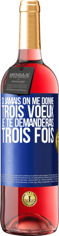 29,95 € | Vin rosé Édition ROSÉ Si jamais on me donne trois voeux, je te demanderais trois fois Étiquette Bleue. Étiquette personnalisable Vin jeune Récolte 2024 Tempranillo