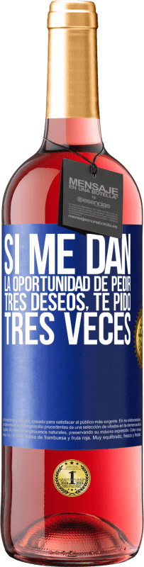 Envío gratis | Vino Rosado Edición ROSÉ Si me dan la oportunidad de pedir tres deseos, te pido tres veces Etiqueta Azul. Etiqueta personalizable Vino joven Cosecha 2023 Tempranillo