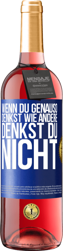 29,95 € | Roséwein ROSÉ Ausgabe Wenn du genauso denkst wie andere, denkst du nicht Blaue Markierung. Anpassbares Etikett Junger Wein Ernte 2024 Tempranillo