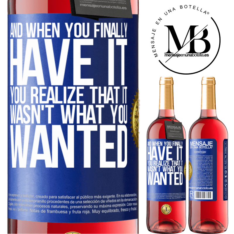24,95 € Free Shipping | Rosé Wine ROSÉ Edition And when you finally have it, you realize that it wasn't what you wanted Blue Label. Customizable label Young wine Harvest 2021 Tempranillo