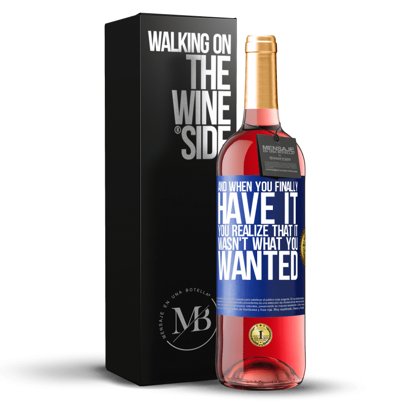 29,95 € Free Shipping | Rosé Wine ROSÉ Edition And when you finally have it, you realize that it wasn't what you wanted Blue Label. Customizable label Young wine Harvest 2023 Tempranillo