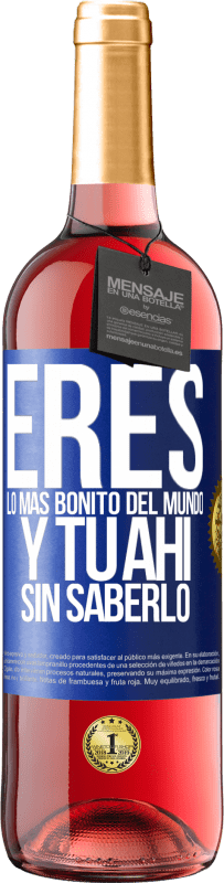 29,95 € | Vino Rosado Edición ROSÉ Eres lo más bonito del mundo, y tu ahí, sin saberlo Etiqueta Azul. Etiqueta personalizable Vino joven Cosecha 2024 Tempranillo