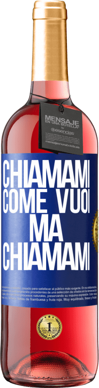 «Chiamami come vuoi, ma chiamami» Edizione ROSÉ