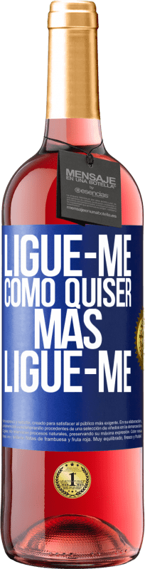 «Ligue-me como quiser, mas ligue-me» Edição ROSÉ