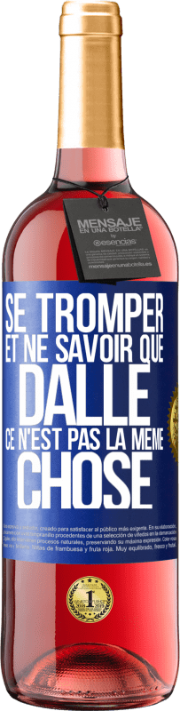 29,95 € | Vin rosé Édition ROSÉ Se tromper et ne savoir que dalle, ce n'est pas la même chose Étiquette Bleue. Étiquette personnalisable Vin jeune Récolte 2024 Tempranillo