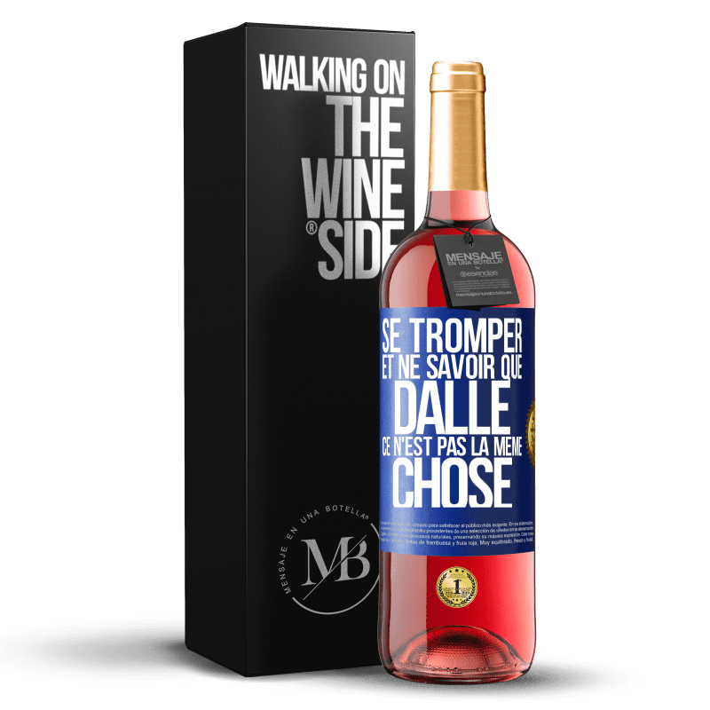 29,95 € Envoi gratuit | Vin rosé Édition ROSÉ Se tromper et ne savoir que dalle, ce n'est pas la même chose Étiquette Bleue. Étiquette personnalisable Vin jeune Récolte 2024 Tempranillo