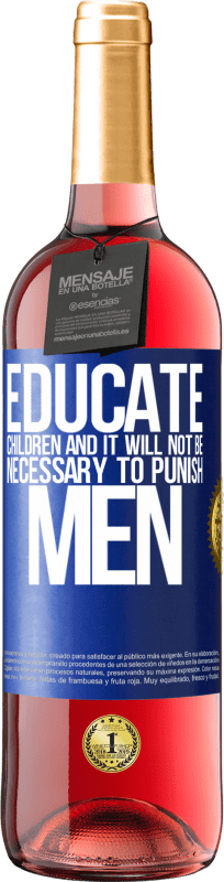 29,95 € | Rosé Wine ROSÉ Edition Educate children and it will not be necessary to punish men Blue Label. Customizable label Young wine Harvest 2023 Tempranillo