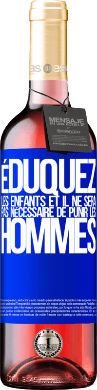 29,95 € Envoi gratuit | Vin rosé Édition ROSÉ Éduquez les enfants et il ne sera pas nécessaire de punir les hommes Étiquette Bleue. Étiquette personnalisable Vin jeune Récolte 2025 Tempranillo