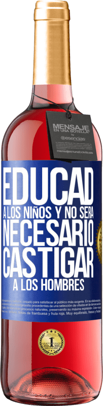 29,95 € | Vino Rosado Edición ROSÉ Educad a los niños y no será necesario castigar a los hombres Etiqueta Azul. Etiqueta personalizable Vino joven Cosecha 2023 Tempranillo