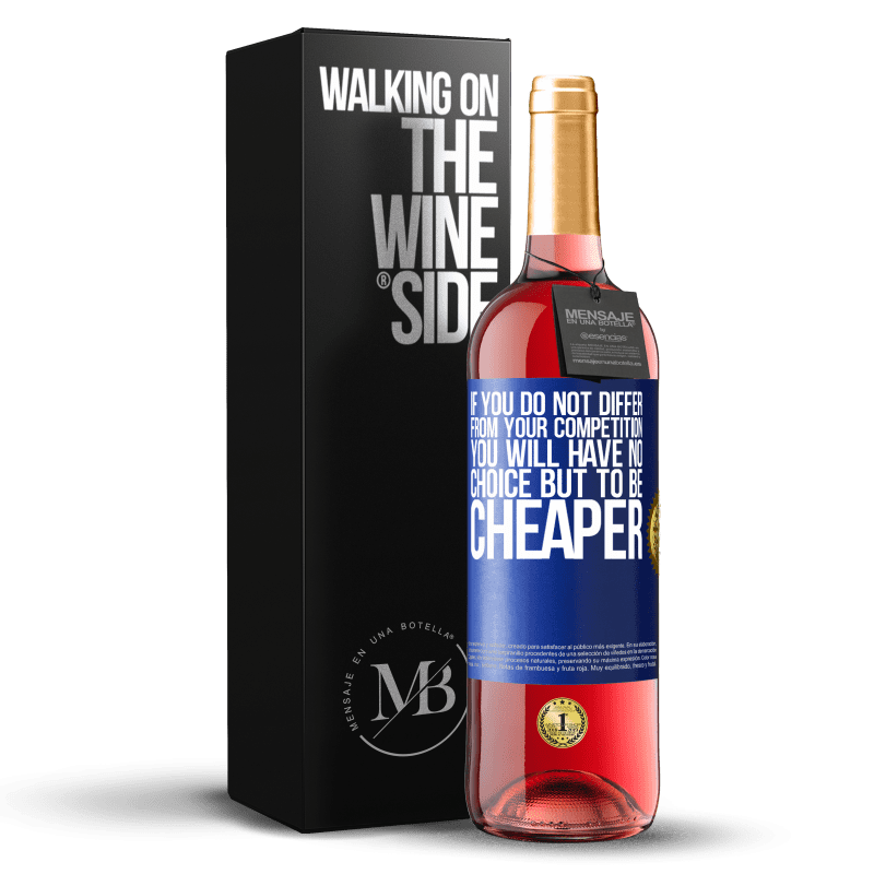 24,95 € Free Shipping | Rosé Wine ROSÉ Edition If you do not differ from your competition, you will have no choice but to be cheaper Blue Label. Customizable label Young wine Harvest 2021 Tempranillo