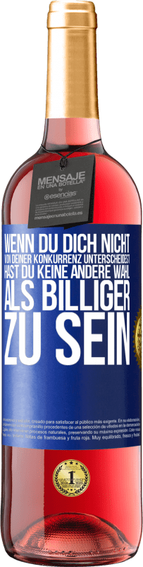 29,95 € Kostenloser Versand | Roséwein ROSÉ Ausgabe Wenn du dich nicht von deiner Konkurrenz unterscheidest, hast du keine andere Wahl, als billiger zu sein Blaue Markierung. Anpassbares Etikett Junger Wein Ernte 2025 Tempranillo