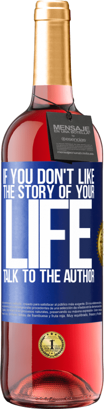 24,95 € Free Shipping | Rosé Wine ROSÉ Edition If you don't like the story of your life, talk to the author Blue Label. Customizable label Young wine Harvest 2021 Tempranillo
